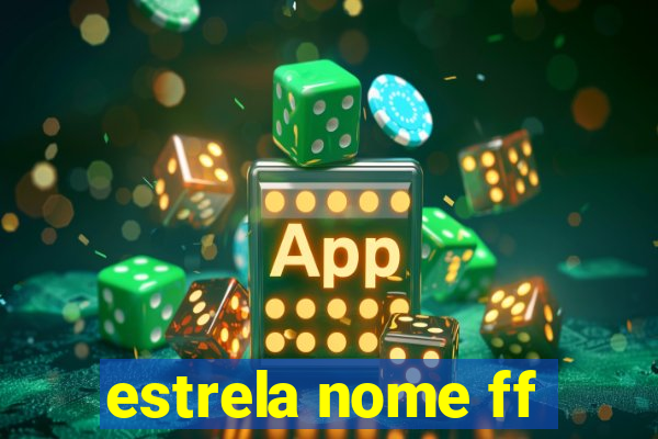 estrela nome ff